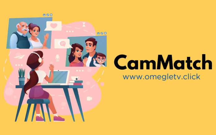 Cammatch: Discover the Fun of Stranger Cam's Free Video Chats!